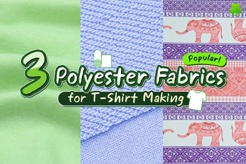 3 Popular Polyester Fabrics for T-Shirt Making