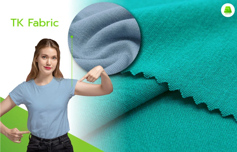 TK fabric TK fabric is as soft and smooth as cotton. It is made from polyester spun yarn, making the fabric more lightweight, durable, and quick-drying than cotton fabric.