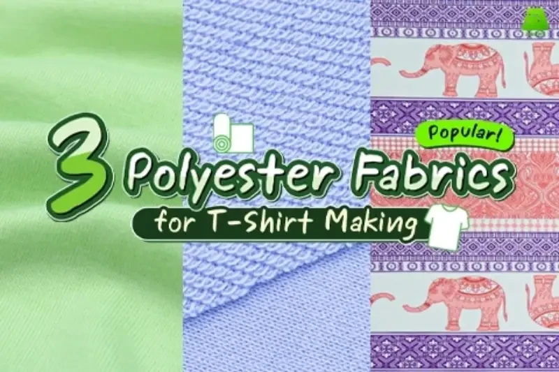 3 Popular Polyester Fabrics for T-Shirt Making
